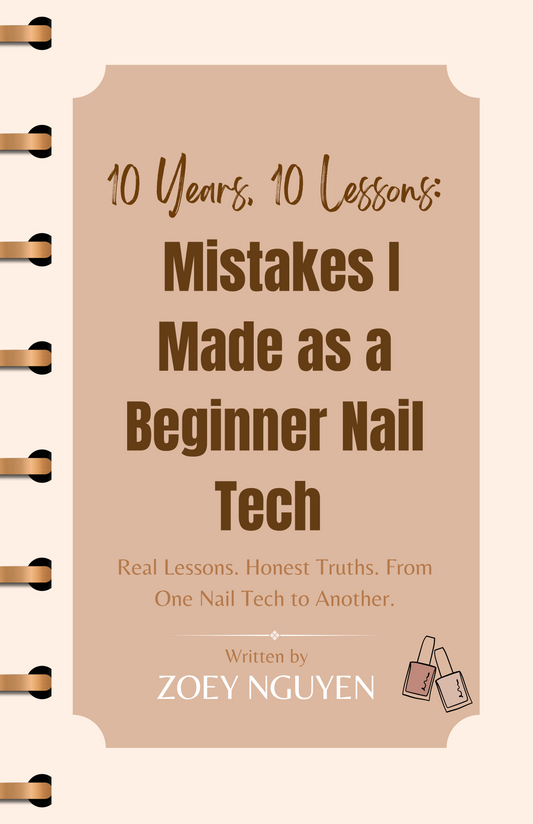 10 Years, 10 Lessons: Mistakes I Made as a Beginner Nail Tech (So You Don’t Have To). Real Lessons. Honest Truths. From One Nail Tech to Another.